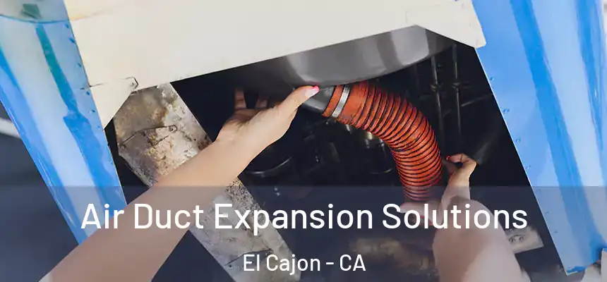 Air Duct Expansion Solutions El Cajon - CA