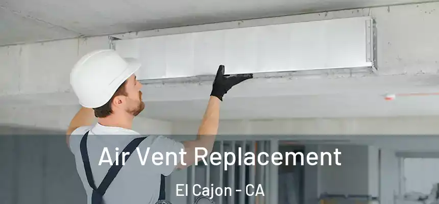 Air Vent Replacement El Cajon - CA