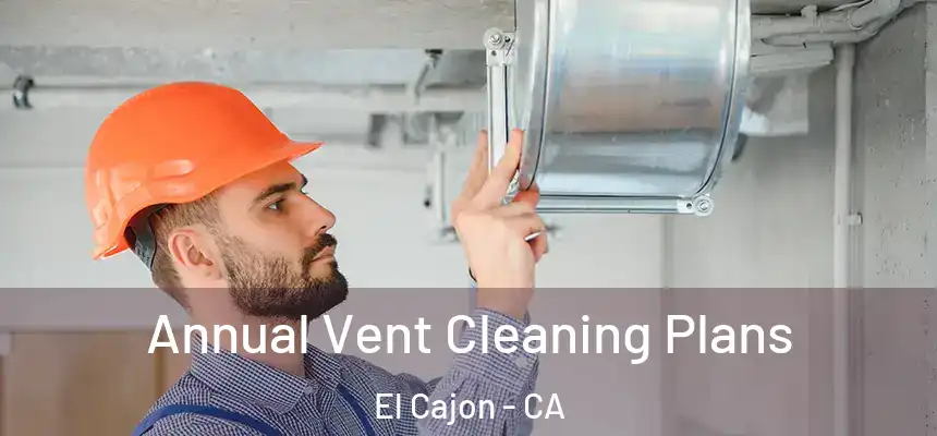 Annual Vent Cleaning Plans El Cajon - CA