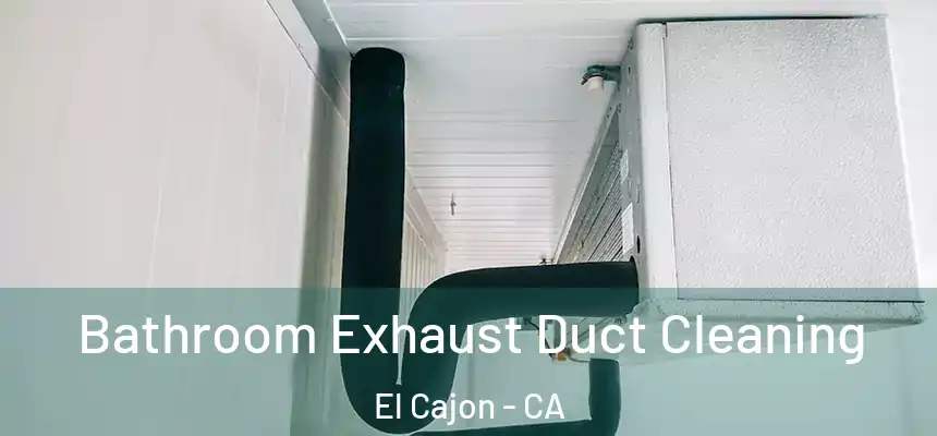 Bathroom Exhaust Duct Cleaning El Cajon - CA