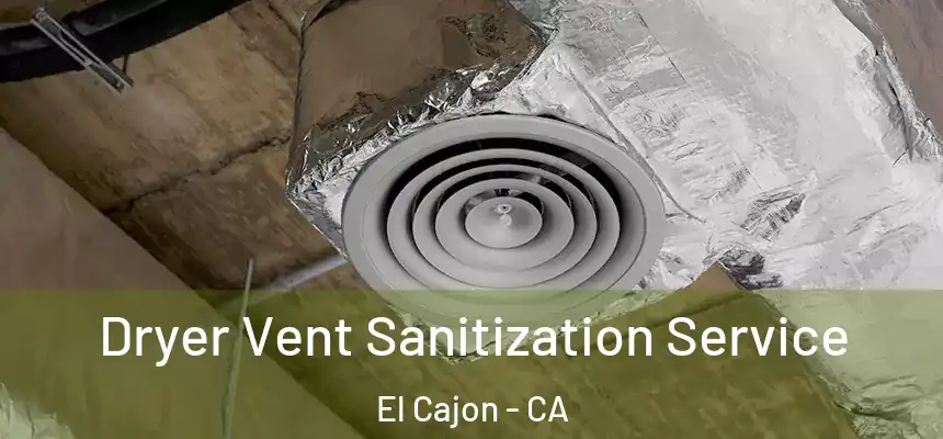 Dryer Vent Sanitization Service El Cajon - CA