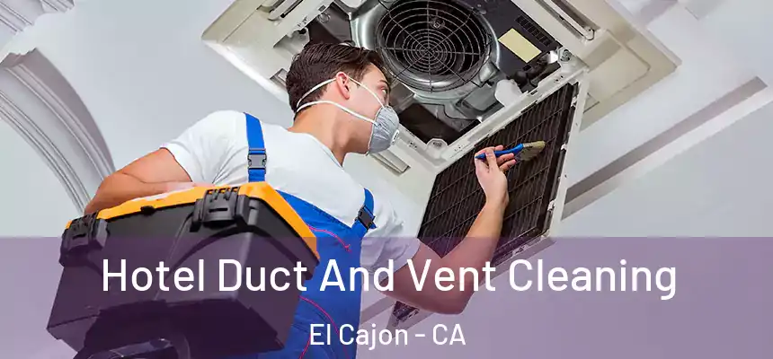 Hotel Duct And Vent Cleaning El Cajon - CA