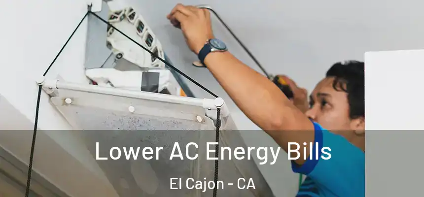 Lower AC Energy Bills El Cajon - CA