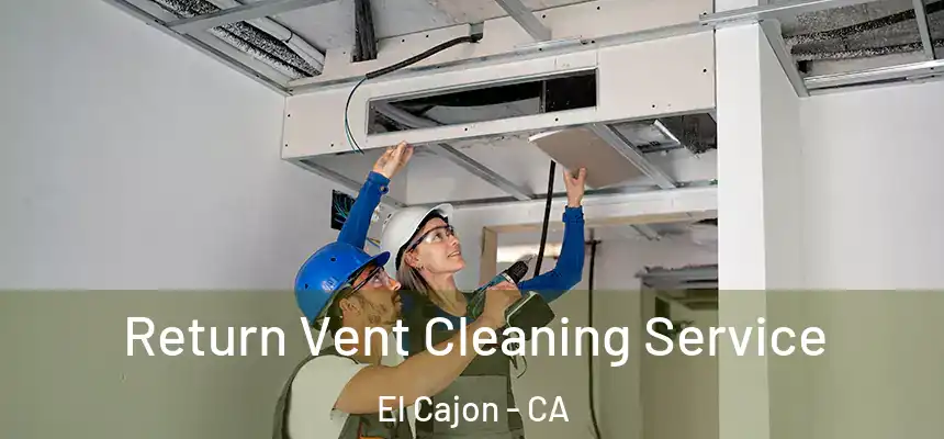  Return Vent Cleaning Service El Cajon - CA
