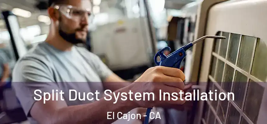  Split Duct System Installation El Cajon - CA
