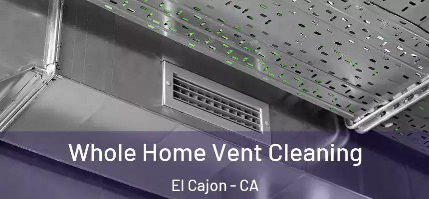 Whole Home Vent Cleaning El Cajon - CA